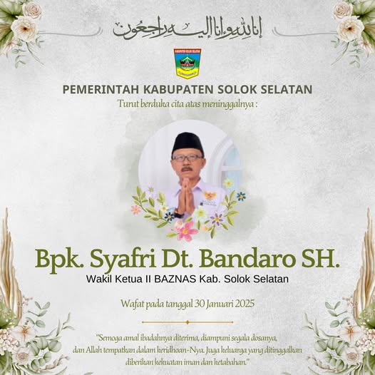 Pemerintah Kabupaten Solok Selatan turut berduka sedalam-dalamnya atas berpulangnya Bapak Syafri Dt. Bandaro SH., Wakil Ketua II BAZNAS Kab. Solok Selatan.